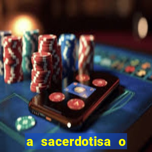 a sacerdotisa o que ele sente por mim